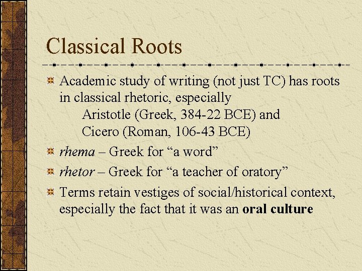 Classical Roots Academic study of writing (not just TC) has roots in classical rhetoric, Classical Roots Academic study of writing (not just TC) has roots in classical rhetoric,