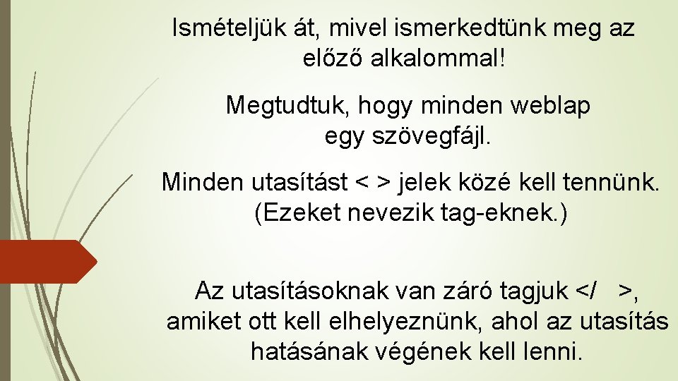 Ismételjük át, mivel ismerkedtünk meg az előző alkalommal! Megtudtuk, hogy minden weblap egy szövegfájl.