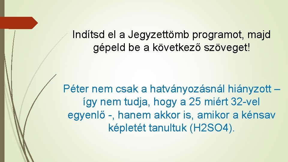 Indítsd el a Jegyzettömb programot, majd gépeld be a következő szöveget! Péter nem csak