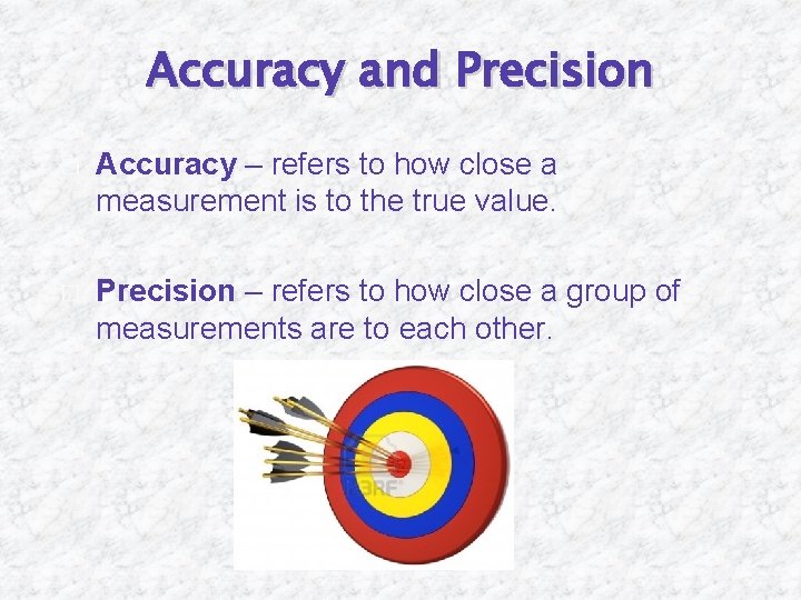 Accuracy and Precision � Accuracy – refers to how close a measurement is to