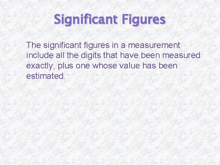 Significant Figures � The significant figures in a measurement include all the digits that