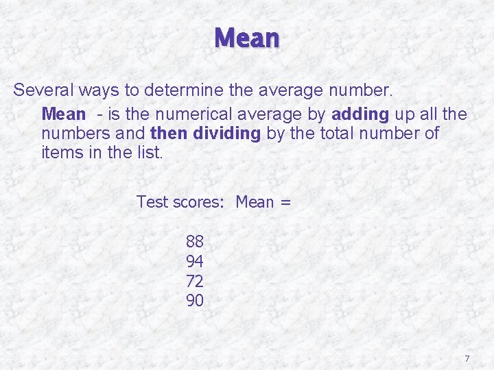 Mean Several ways to determine the average number. 1. Mean - is the numerical