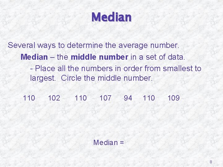 Median Several ways to determine the average number. 2. Median – the middle number