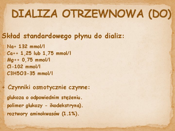 DIALIZA OTRZEWNOWA (DO) Skład standardowego płynu do dializ: � Na+ 132 mmol/l � Ca++