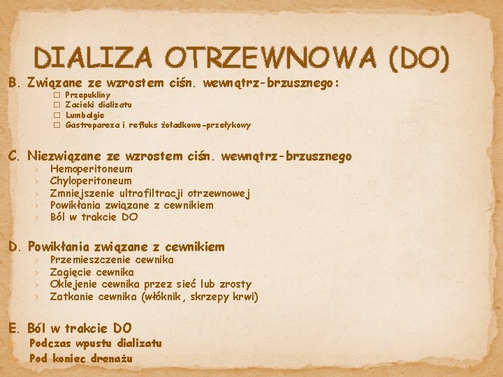 DIALIZA OTRZEWNOWA (DO) B. Związane ze wzrostem ciśn. wewnątrz-brzusznego: � � Przepukliny Zacieki dializatu