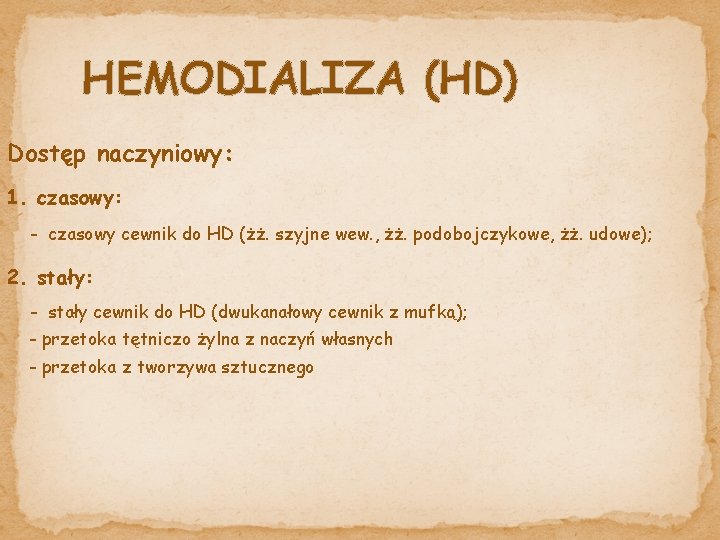 HEMODIALIZA (HD) Dostęp naczyniowy: 1. czasowy: - czasowy cewnik do HD (żż. szyjne wew.