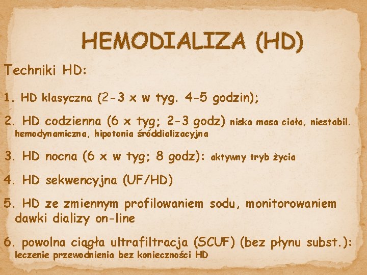 HEMODIALIZA (HD) Techniki HD: 1. HD klasyczna (2 -3 x w tyg. 4 -5