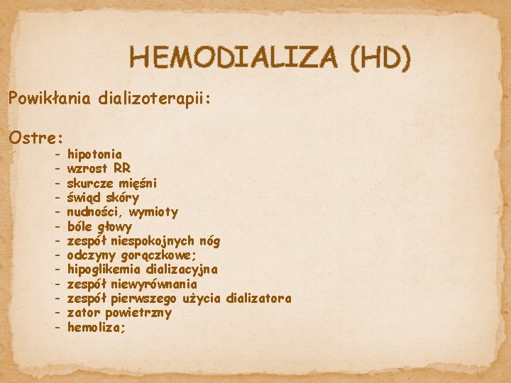 HEMODIALIZA (HD) Powikłania dializoterapii: Ostre: - hipotonia wzrost RR skurcze mięśni świąd skóry nudności,