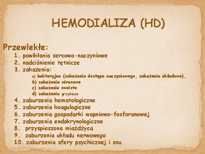 HEMODIALIZA (HD) Przewlekłe: 1. powikłania sercowo-naczyniowe 2. nadciśnienie tętnicze 3. zakażenia: bakteryjne (zakażenia dostępu