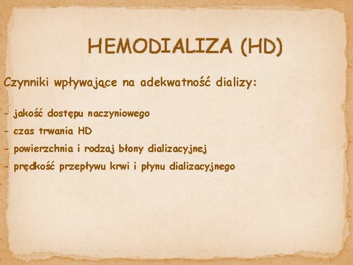HEMODIALIZA (HD) Czynniki wpływające na adekwatność dializy: - jakość dostępu naczyniowego - czas trwania