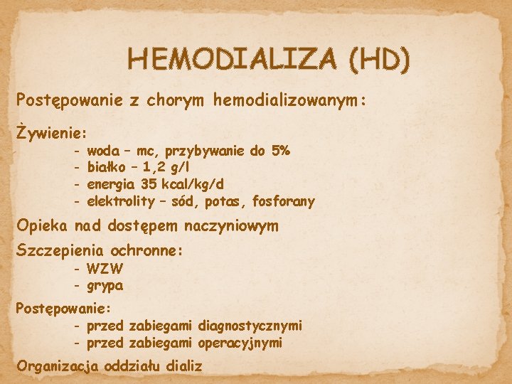 HEMODIALIZA (HD) Postępowanie z chorym hemodializowanym: Żywienie: - woda – mc, przybywanie do 5%