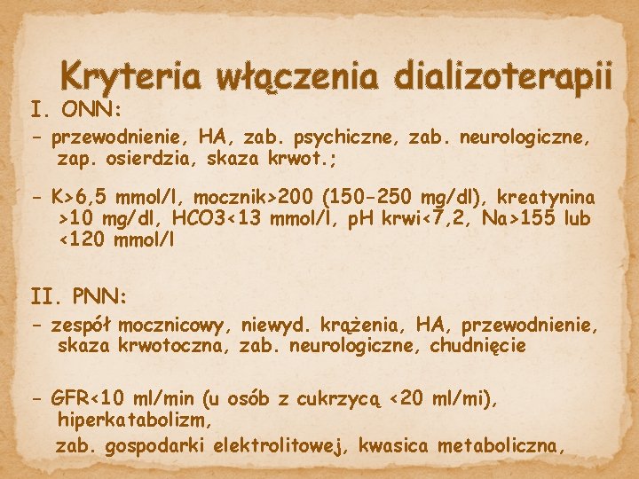 Kryteria włączenia dializoterapii I. ONN: - przewodnienie, HA, zab. psychiczne, zab. neurologiczne, zap. osierdzia,