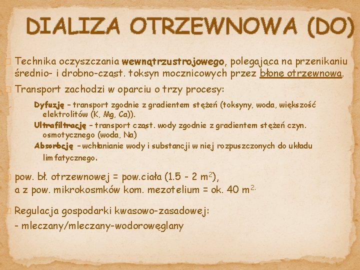 DIALIZA OTRZEWNOWA (DO) � Technika oczyszczania wewnątrzustrojowego, polegająca na przenikaniu średnio- i drobno-cząst. toksyn