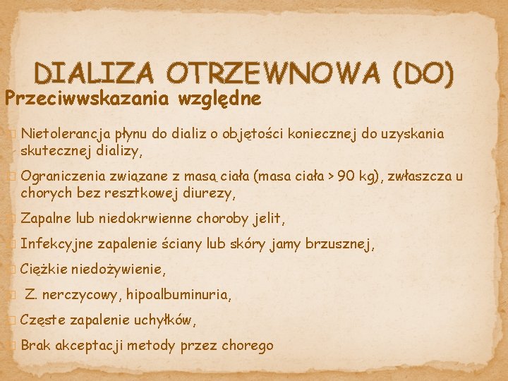 DIALIZA OTRZEWNOWA (DO) Przeciwwskazania względne � Nietolerancja płynu do dializ o objętości koniecznej do