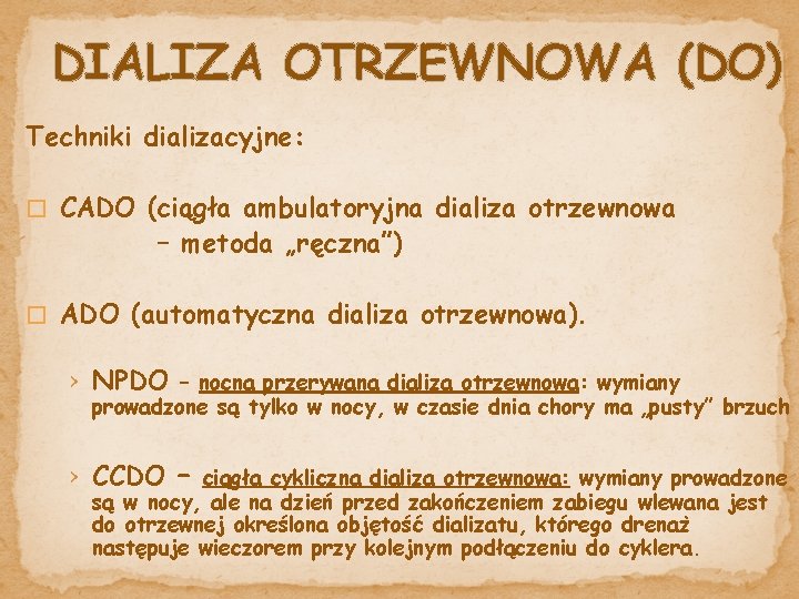 DIALIZA OTRZEWNOWA (DO) Techniki dializacyjne: � CADO (ciągła ambulatoryjna dializa otrzewnowa – metoda „ręczna”)