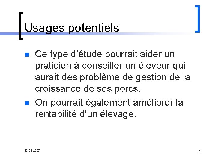 Usages potentiels n n Ce type d’étude pourrait aider un praticien à conseiller un