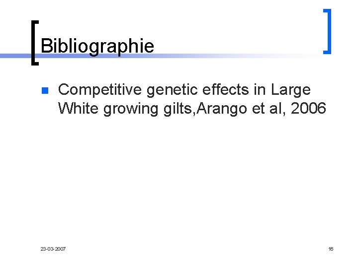 Bibliographie n Competitive genetic effects in Large White growing gilts, Arango et al, 2006