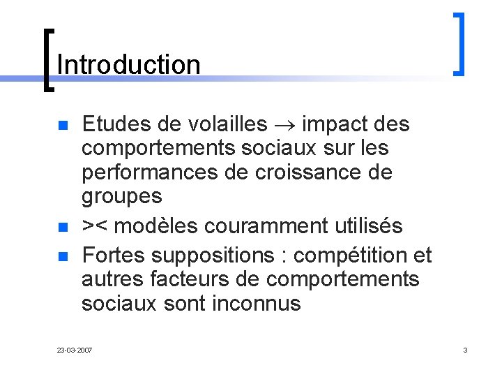 Introduction n Etudes de volailles impact des comportements sociaux sur les performances de croissance