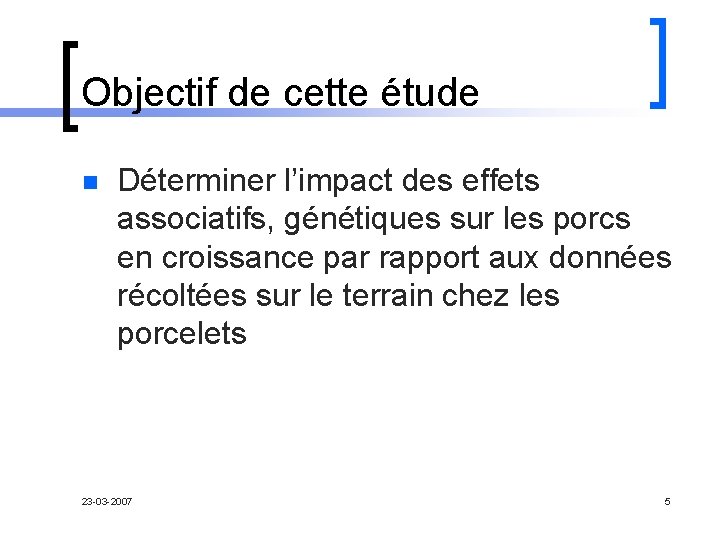 Objectif de cette étude n Déterminer l’impact des effets associatifs, génétiques sur les porcs