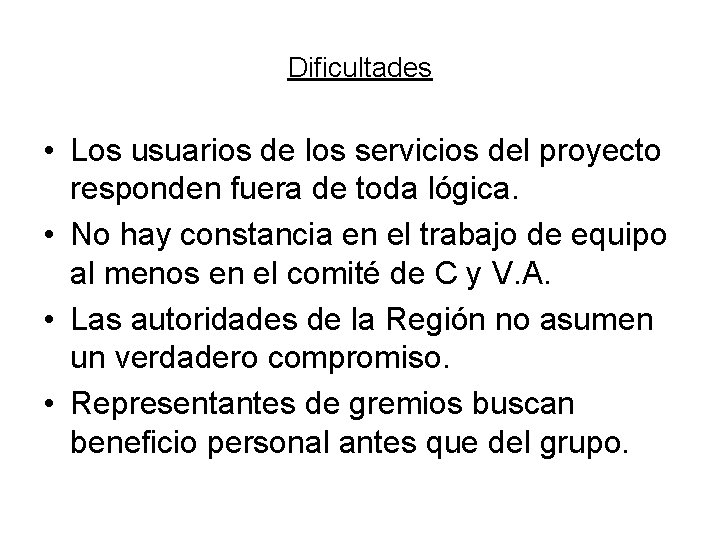 Dificultades • Los usuarios de los servicios del proyecto responden fuera de toda lógica.