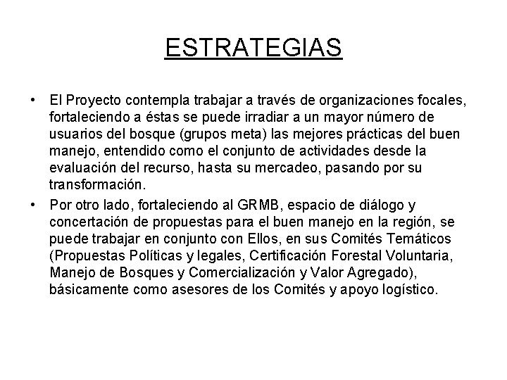 ESTRATEGIAS • El Proyecto contempla trabajar a través de organizaciones focales, fortaleciendo a éstas