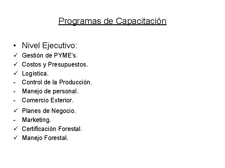 Programas de Capacitación • Nivel Ejecutivo: ü ü ü - Gestión de PYME’s. Costos