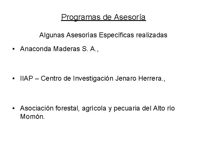 Programas de Asesoría Algunas Asesorías Específicas realizadas • Anaconda Maderas S. A. , •