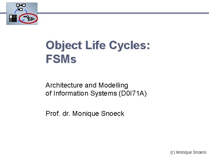 Object Life Cycles: FSMs Architecture and Modelling of Information Systems (D 0 I 71