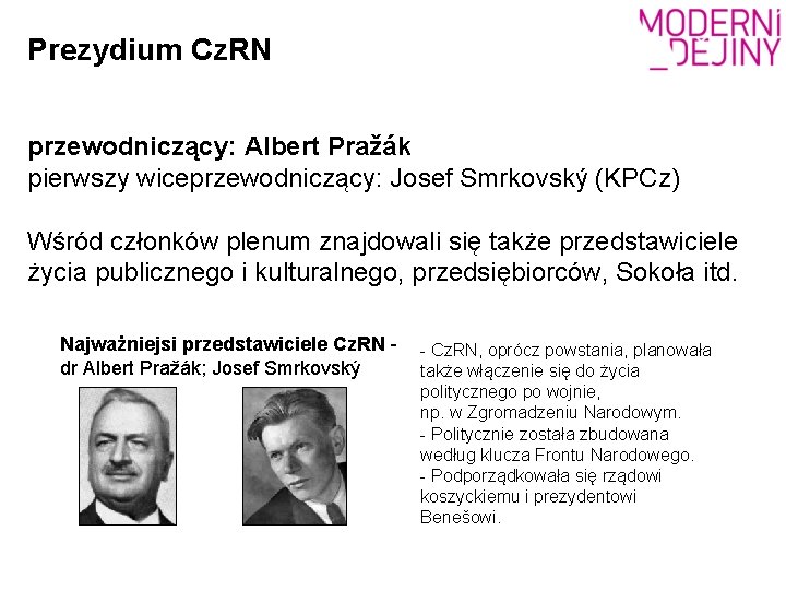 Prezydium Cz. RN przewodniczący: Albert Pražák pierwszy wiceprzewodniczący: Josef Smrkovský (KPCz) Wśród członków plenum