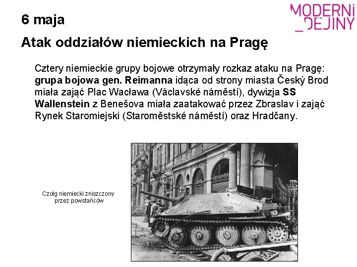 6 maja Atak oddziałów niemieckich na Pragę Cztery niemieckie grupy bojowe otrzymały rozkaz ataku