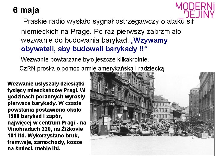 6 maja Praskie radio wysłało sygnał ostrzegawczy o ataku sił niemieckich na Pragę. Po