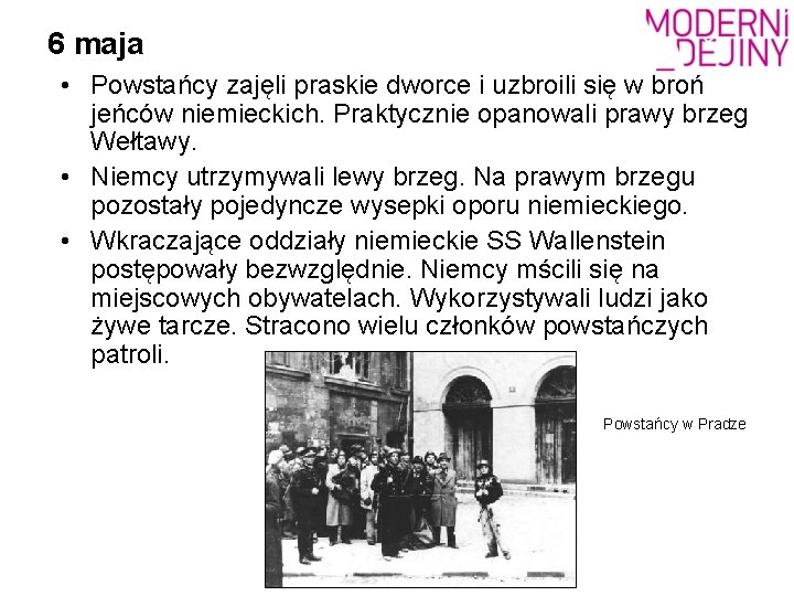 6 maja • Powstańcy zajęli praskie dworce i uzbroili się w broń jeńców niemieckich.