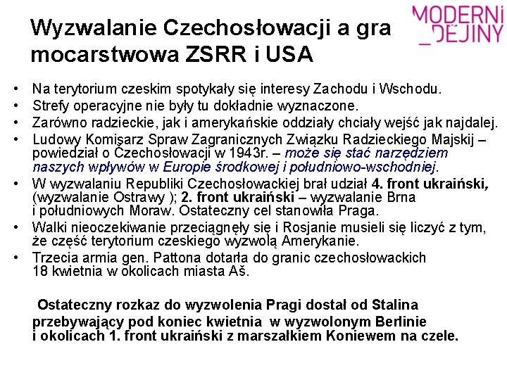 Wyzwalanie Czechosłowacji a gra mocarstwowa ZSRR i USA • • Na terytorium czeskim spotykały