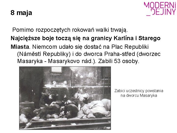 8 maja Pomimo rozpoczętych rokowań walki trwają. Najcięższe boje toczą się na granicy Karlína