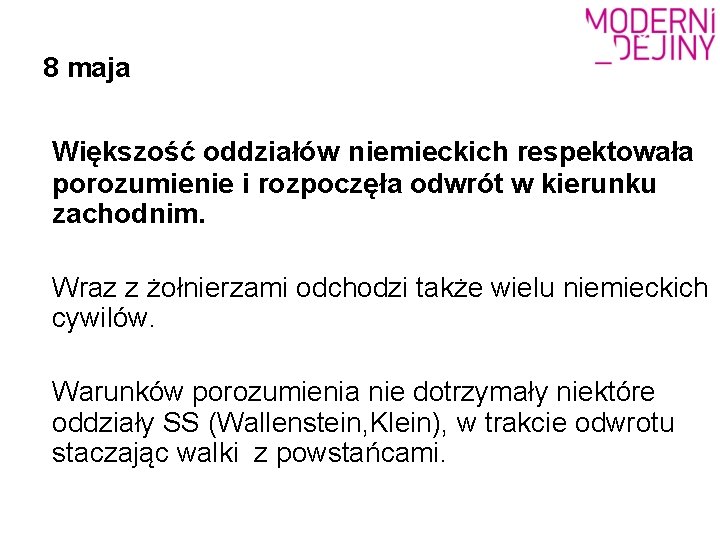 8 maja Większość oddziałów niemieckich respektowała porozumienie i rozpoczęła odwrót w kierunku zachodnim. Wraz