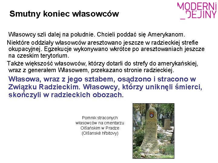 Smutny koniec własowców Własowcy szli dalej na południe. Chcieli poddać się Amerykanom. Niektóre oddziały