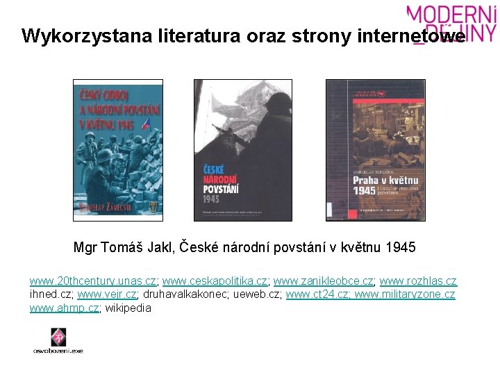 Wykorzystana literatura oraz strony internetowe Mgr Tomáš Jakl, České národní povstání v květnu 1945