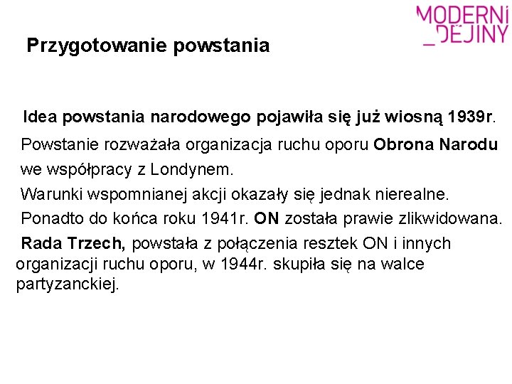 Przygotowanie powstania Idea powstania narodowego pojawiła się już wiosną 1939 r. Powstanie rozważała organizacja