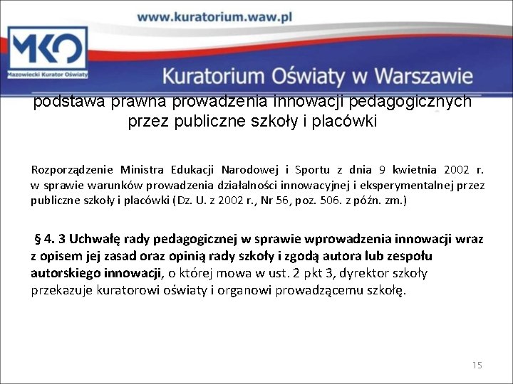 podstawa prawna prowadzenia innowacji pedagogicznych przez publiczne szkoły i placówki Rozporządzenie Ministra Edukacji Narodowej