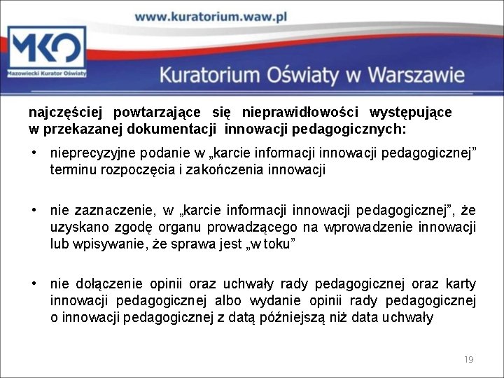 najczęściej powtarzające się nieprawidłowości występujące w przekazanej dokumentacji innowacji pedagogicznych: • nieprecyzyjne podanie w