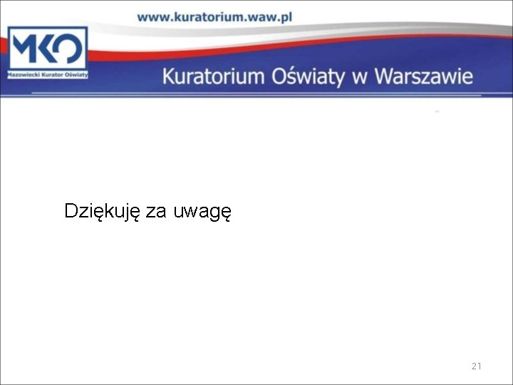 Dziękuję za uwagę 21 