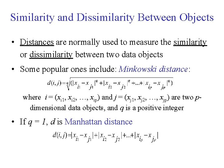 Similarity and Dissimilarity Between Objects • Distances are normally used to measure the similarity Similarity and Dissimilarity Between Objects • Distances are normally used to measure the similarity