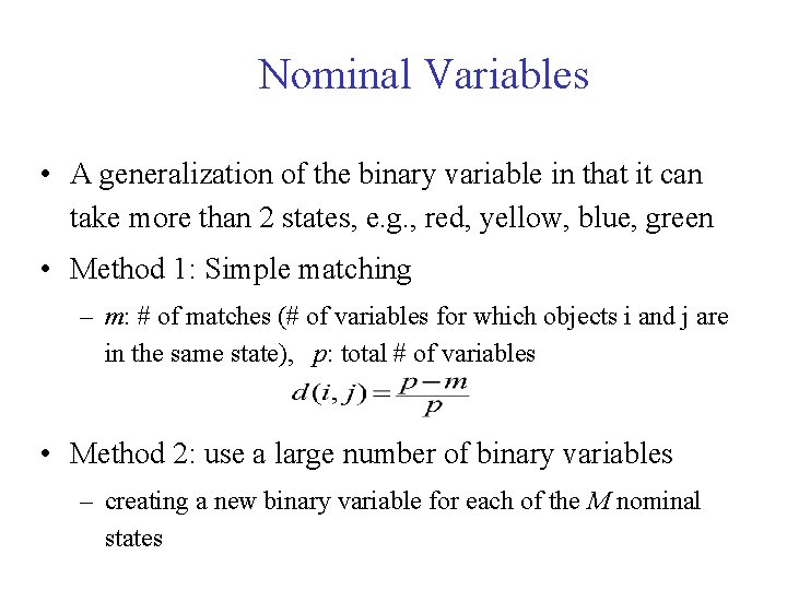 Nominal Variables • A generalization of the binary variable in that it can take Nominal Variables • A generalization of the binary variable in that it can take