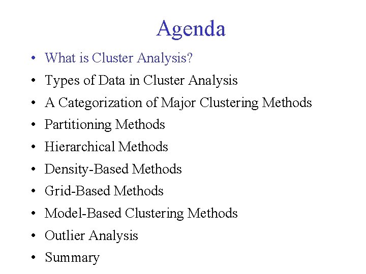 Agenda • What is Cluster Analysis? • Types of Data in Cluster Analysis • Agenda • What is Cluster Analysis? • Types of Data in Cluster Analysis •