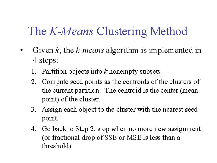 The K-Means Clustering Method • Given k, the k-means algorithm is implemented in 4 The K-Means Clustering Method • Given k, the k-means algorithm is implemented in 4
