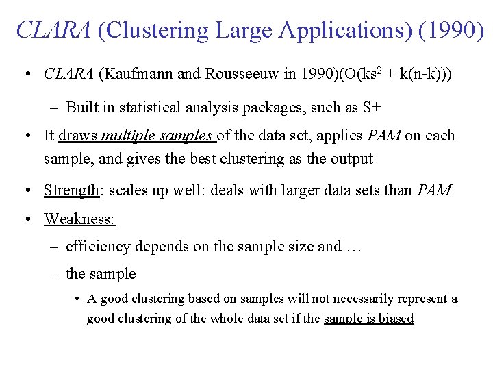 CLARA (Clustering Large Applications) (1990) • CLARA (Kaufmann and Rousseeuw in 1990)(O(ks 2 + CLARA (Clustering Large Applications) (1990) • CLARA (Kaufmann and Rousseeuw in 1990)(O(ks 2 +