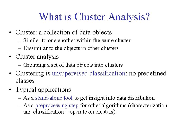 What is Cluster Analysis? • Cluster: a collection of data objects – Similar to What is Cluster Analysis? • Cluster: a collection of data objects – Similar to