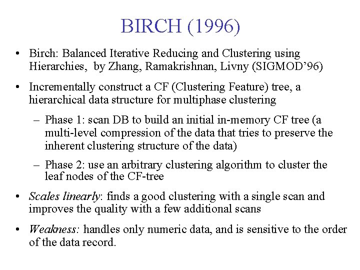 BIRCH (1996) • Birch: Balanced Iterative Reducing and Clustering using Hierarchies, by Zhang, Ramakrishnan, BIRCH (1996) • Birch: Balanced Iterative Reducing and Clustering using Hierarchies, by Zhang, Ramakrishnan,