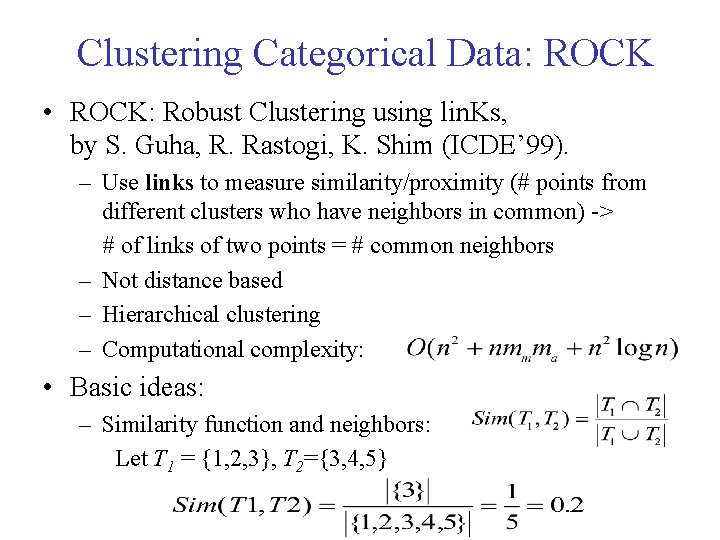 Clustering Categorical Data: ROCK • ROCK: Robust Clustering using lin. Ks, by S. Guha, Clustering Categorical Data: ROCK • ROCK: Robust Clustering using lin. Ks, by S. Guha,