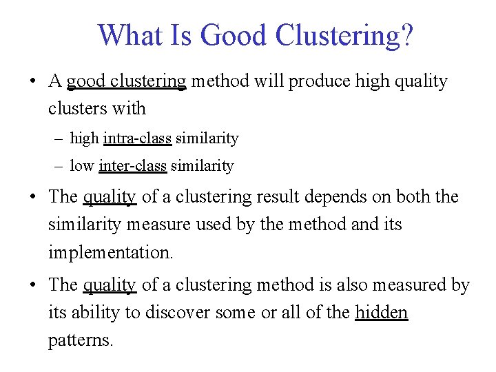 What Is Good Clustering? • A good clustering method will produce high quality clusters What Is Good Clustering? • A good clustering method will produce high quality clusters